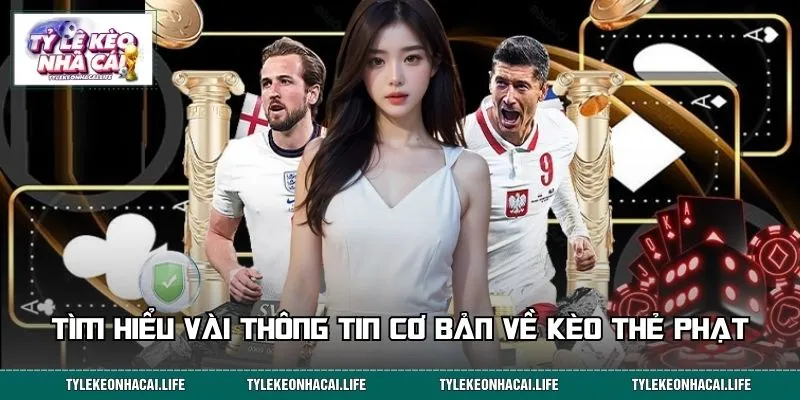 Tìm hiểu nhanh vài thông tin cơ bản về kèo thẻ phạt